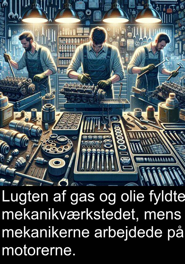 motorerne: Lugten af gas og olie fyldte mekanikværkstedet, mens mekanikerne arbejdede på motorerne.