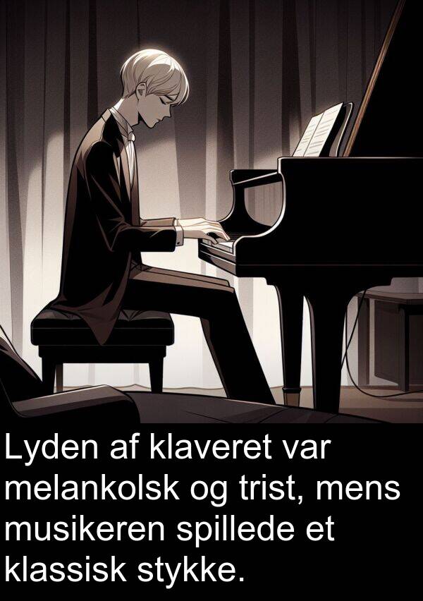 musikeren: Lyden af klaveret var melankolsk og trist, mens musikeren spillede et klassisk stykke.