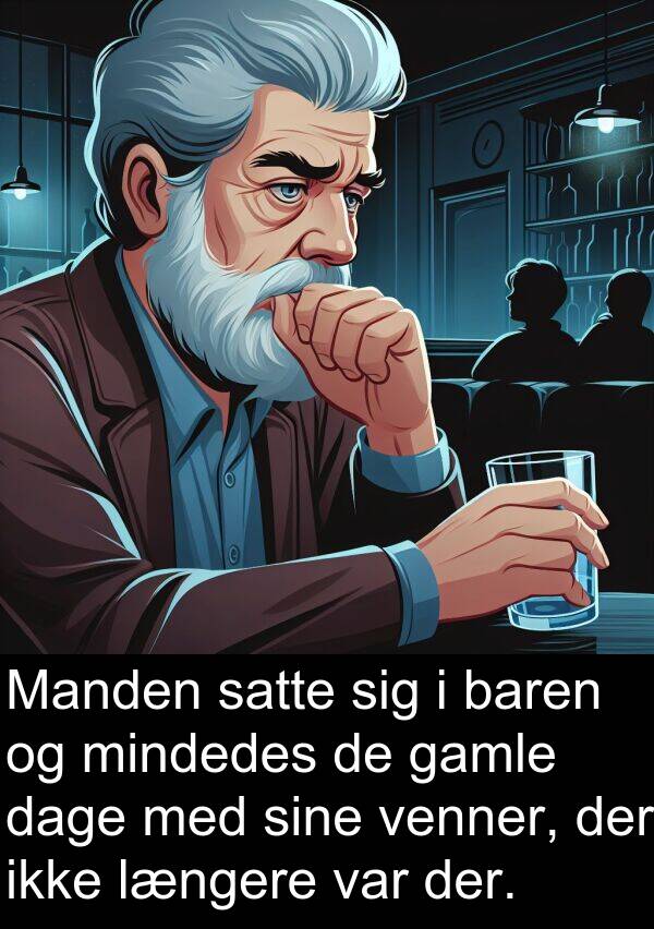 mindedes: Manden satte sig i baren og mindedes de gamle dage med sine venner, der ikke længere var der.