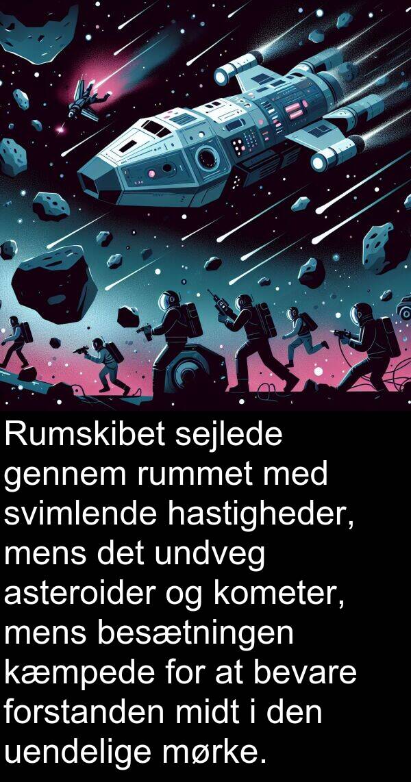 kæmpede: Rumskibet sejlede gennem rummet med svimlende hastigheder, mens det undveg asteroider og kometer, mens besætningen kæmpede for at bevare forstanden midt i den uendelige mørke.