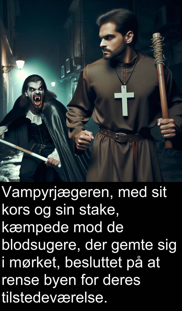 kæmpede: Vampyrjægeren, med sit kors og sin stake, kæmpede mod de blodsugere, der gemte sig i mørket, besluttet på at rense byen for deres tilstedeværelse.