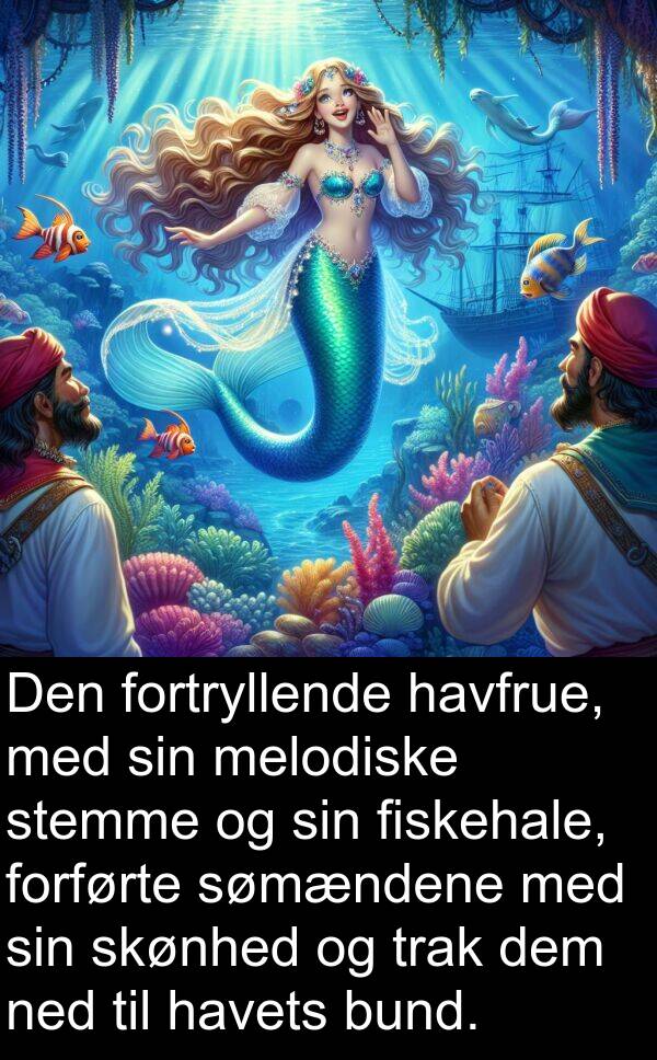 havets: Den fortryllende havfrue, med sin melodiske stemme og sin fiskehale, forførte sømændene med sin skønhed og trak dem ned til havets bund.