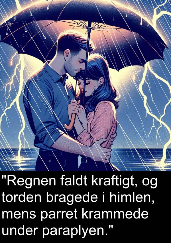 krammede: "Regnen faldt kraftigt, og torden bragede i himlen, mens parret krammede under paraplyen."