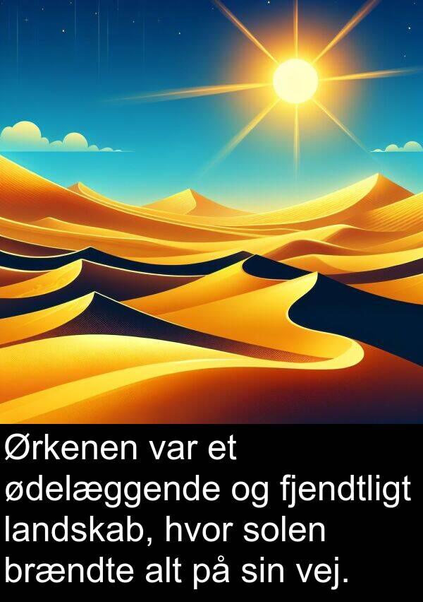 ødelæggende: Ørkenen var et ødelæggende og fjendtligt landskab, hvor solen brændte alt på sin vej.