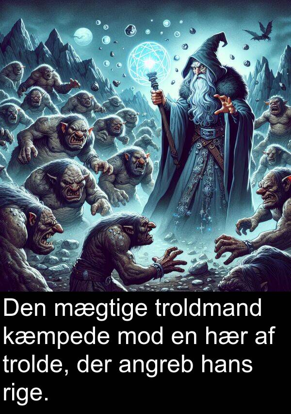 kæmpede: Den mægtige troldmand kæmpede mod en hær af trolde, der angreb hans rige.