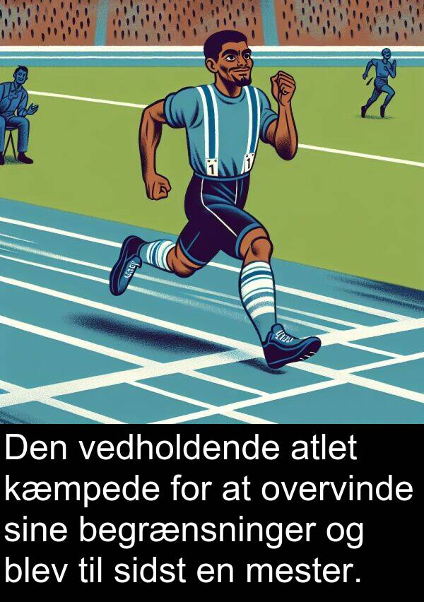 kæmpede: Den vedholdende atlet kæmpede for at overvinde sine begrænsninger og blev til sidst en mester.