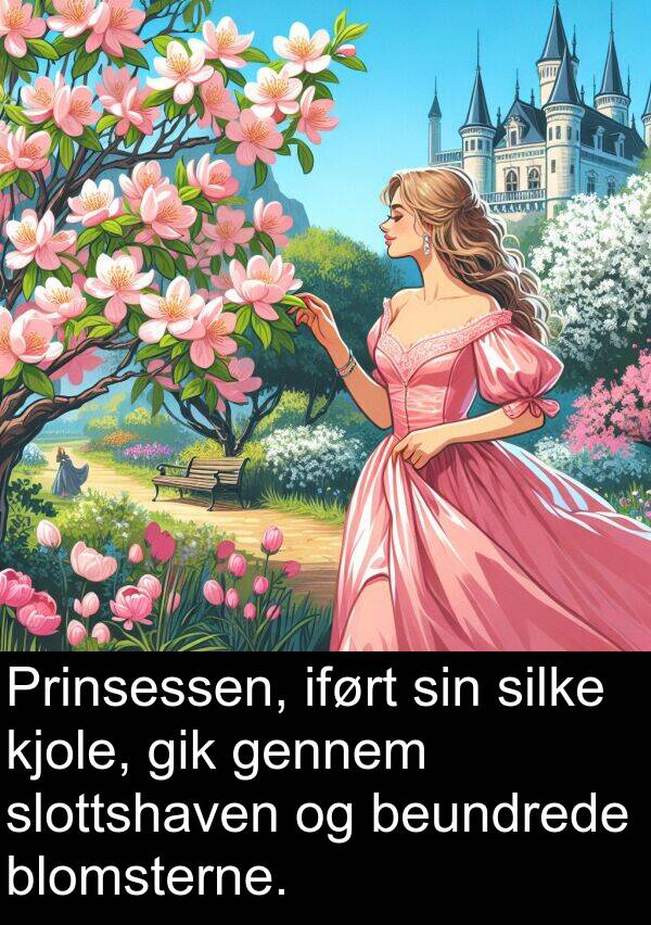 iført: Prinsessen, iført sin silke kjole, gik gennem slottshaven og beundrede blomsterne.