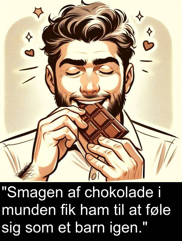 barn: "Smagen af chokolade i munden fik ham til at føle sig som et barn igen."