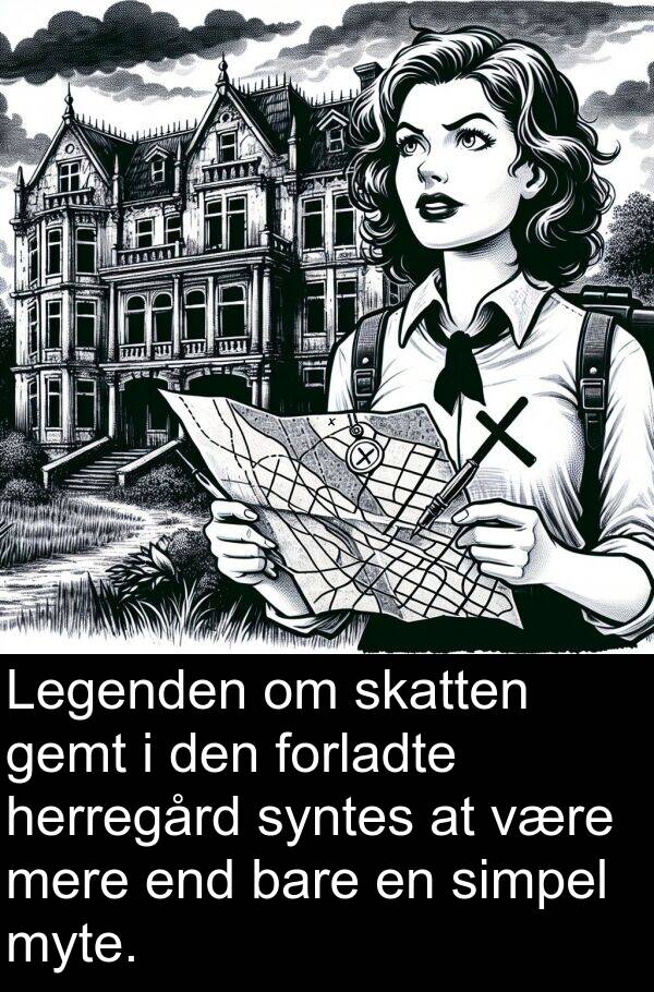 myte: Legenden om skatten gemt i den forladte herregård syntes at være mere end bare en simpel myte.