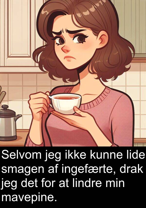 mavepine: Selvom jeg ikke kunne lide smagen af ingefærte, drak jeg det for at lindre min mavepine.