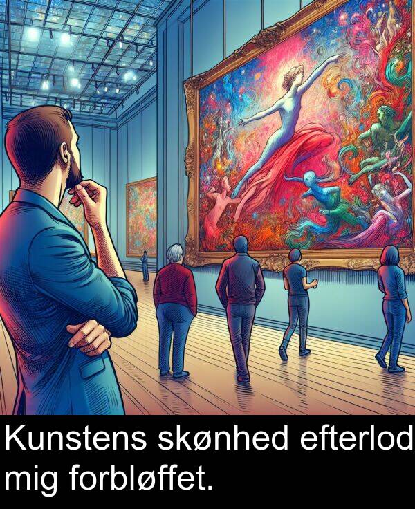 forbløffet: Kunstens skønhed efterlod mig forbløffet.