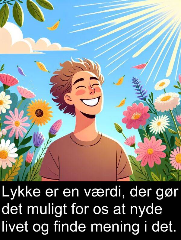 værdi: Lykke er en værdi, der gør det muligt for os at nyde livet og finde mening i det.