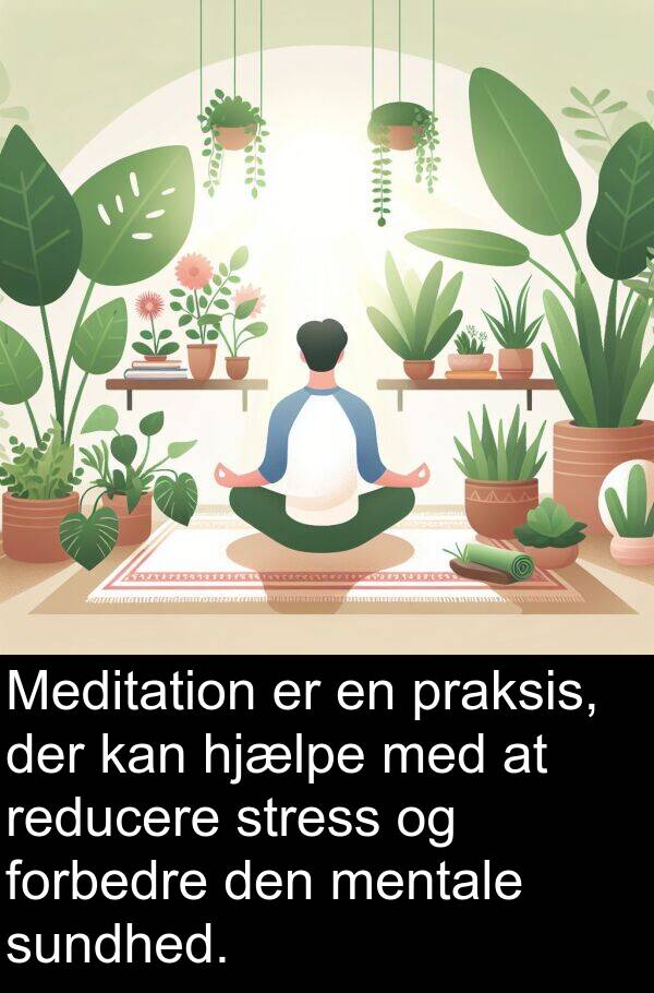 forbedre: Meditation er en praksis, der kan hjælpe med at reducere stress og forbedre den mentale sundhed.