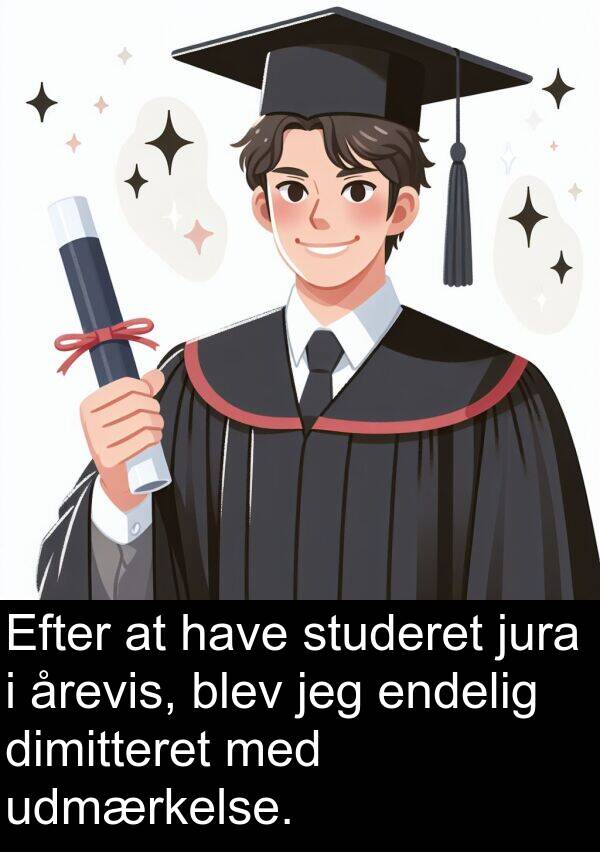 årevis: Efter at have studeret jura i årevis, blev jeg endelig dimitteret med udmærkelse.
