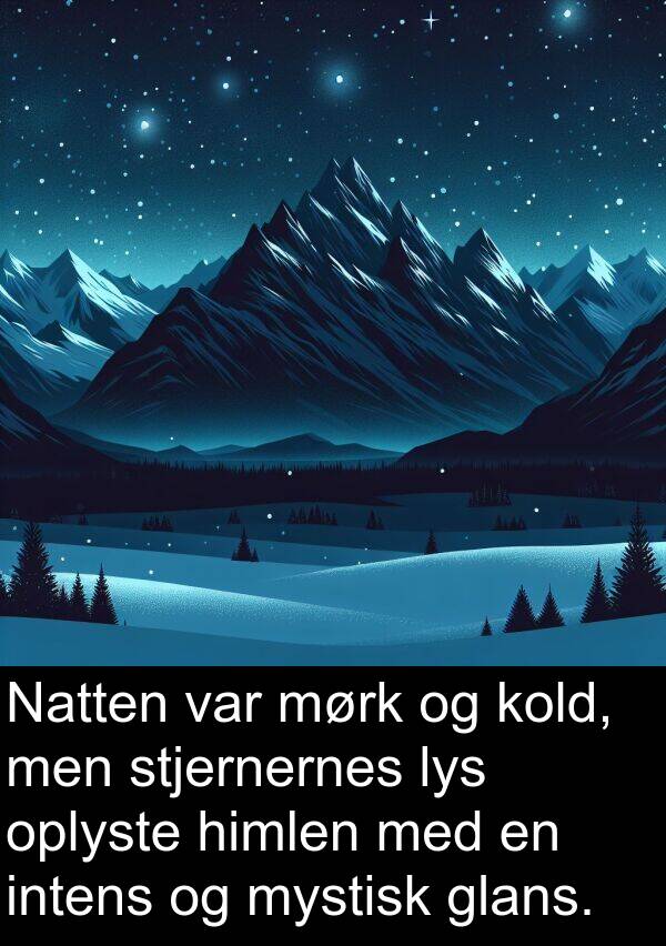 mørk: Natten var mørk og kold, men stjernernes lys oplyste himlen med en intens og mystisk glans.