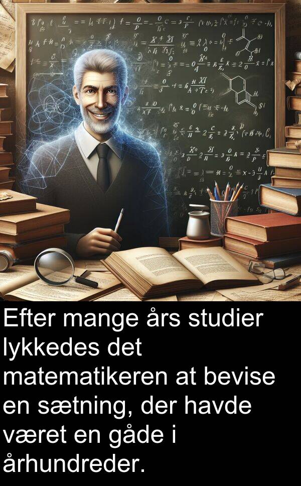 århundreder: Efter mange års studier lykkedes det matematikeren at bevise en sætning, der havde været en gåde i århundreder.