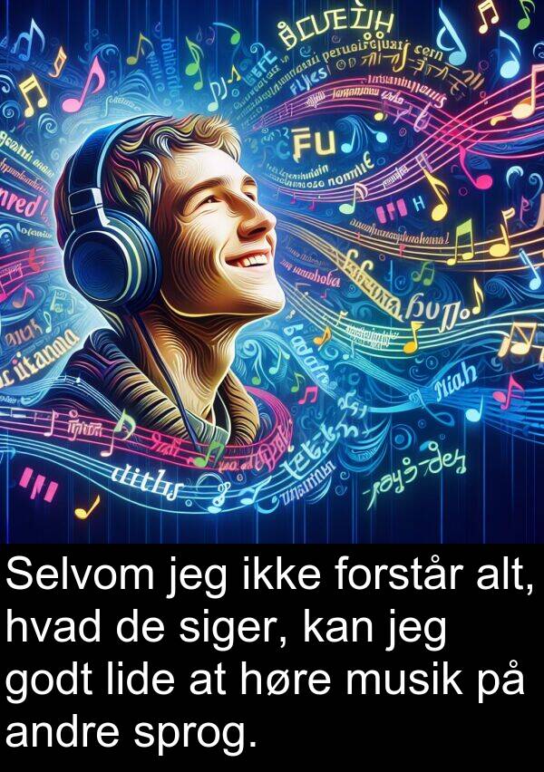 musik: Selvom jeg ikke forstår alt, hvad de siger, kan jeg godt lide at høre musik på andre sprog.