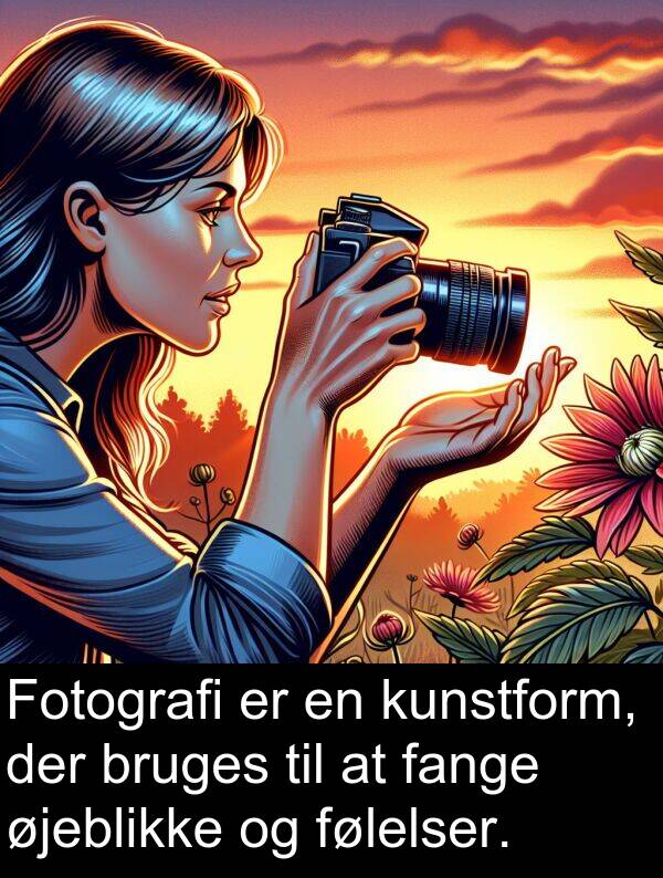 kunstform: Fotografi er en kunstform, der bruges til at fange øjeblikke og følelser.
