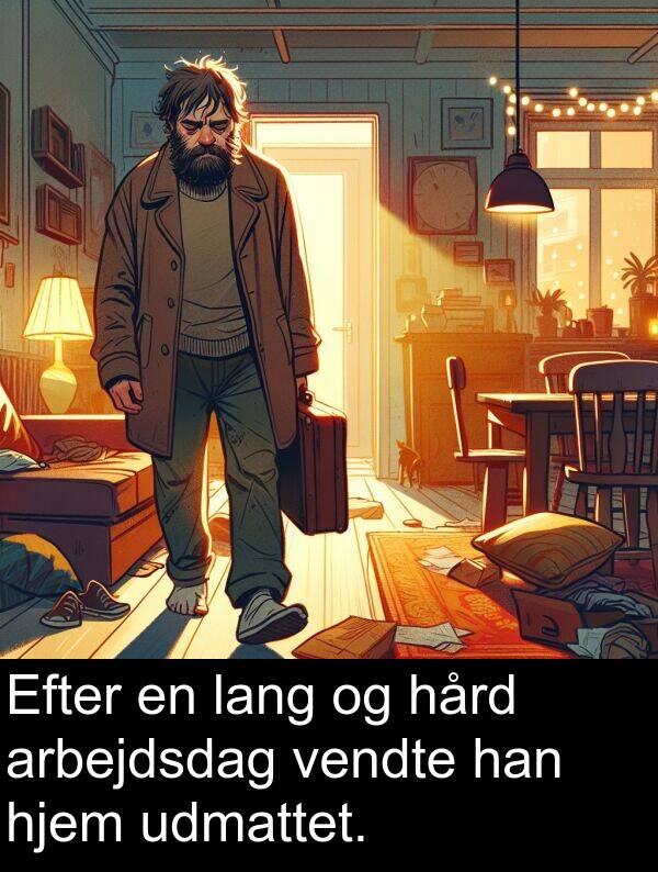 hård: Efter en lang og hård arbejdsdag vendte han hjem udmattet.