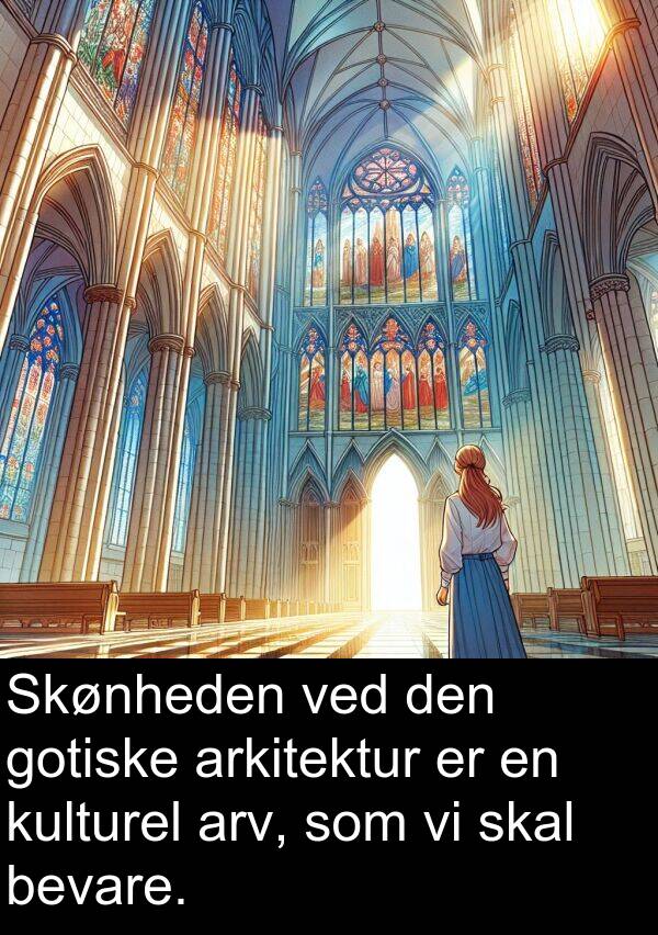 kulturel: Skønheden ved den gotiske arkitektur er en kulturel arv, som vi skal bevare.