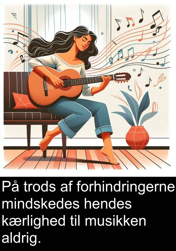 musikken: På trods af forhindringerne mindskedes hendes kærlighed til musikken aldrig.