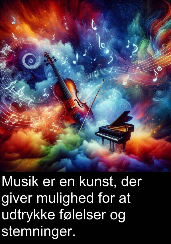 kunst: Musik er en kunst, der giver mulighed for at udtrykke følelser og stemninger.