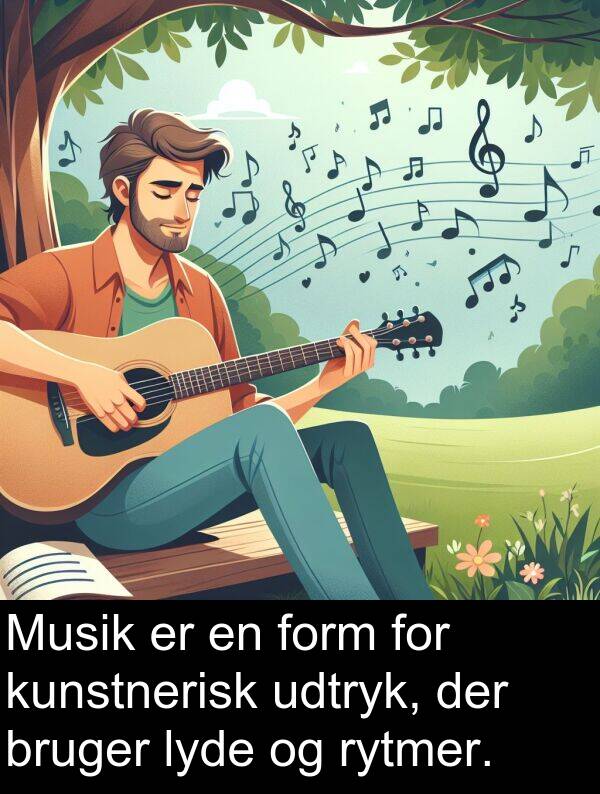 kunstnerisk: Musik er en form for kunstnerisk udtryk, der bruger lyde og rytmer.
