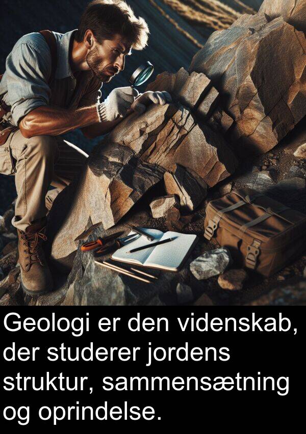 jordens: Geologi er den videnskab, der studerer jordens struktur, sammensætning og oprindelse.
