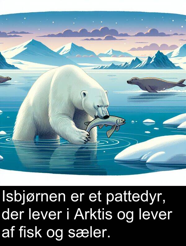 fisk: Isbjørnen er et pattedyr, der lever i Arktis og lever af fisk og sæler.