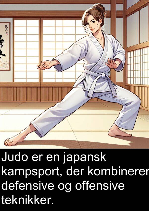 offensive: Judo er en japansk kampsport, der kombinerer defensive og offensive teknikker.