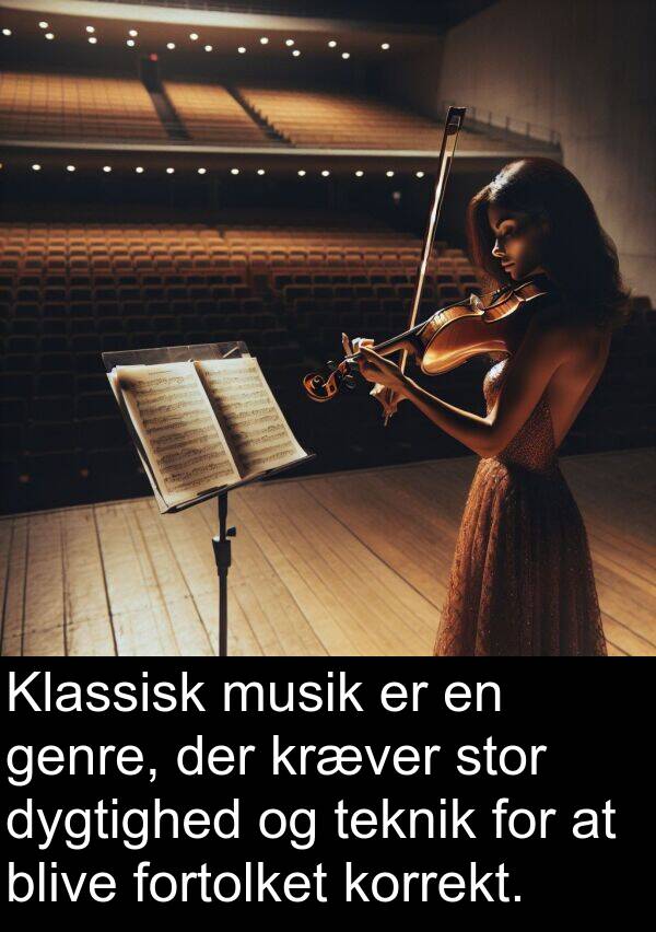 kræver: Klassisk musik er en genre, der kræver stor dygtighed og teknik for at blive fortolket korrekt.