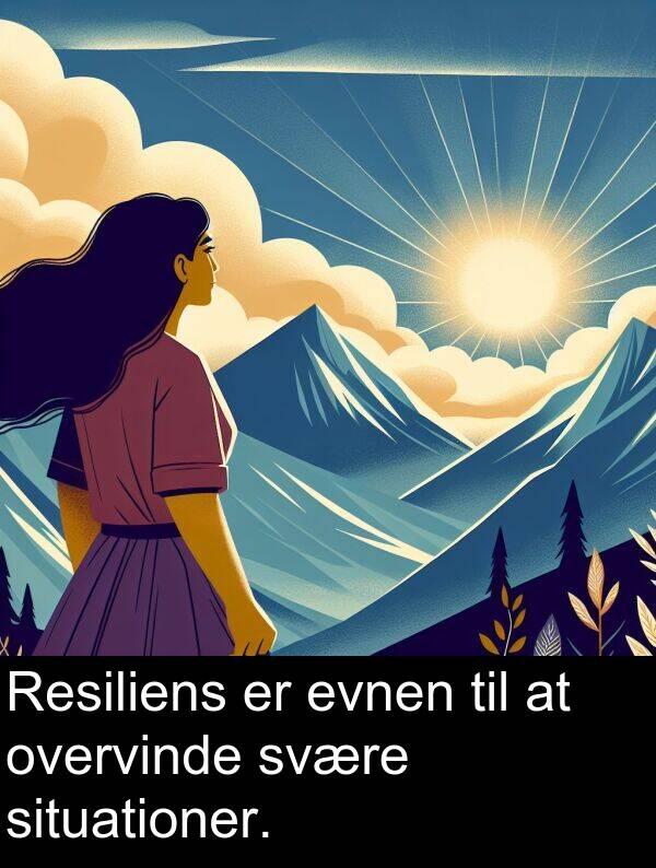 svære: Resiliens er evnen til at overvinde svære situationer.