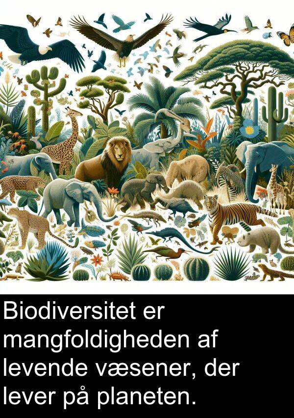 væsener: Biodiversitet er mangfoldigheden af levende væsener, der lever på planeten.
