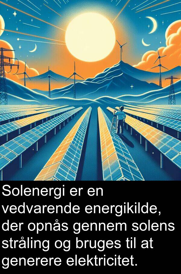 vedvarende: Solenergi er en vedvarende energikilde, der opnås gennem solens stråling og bruges til at generere elektricitet.