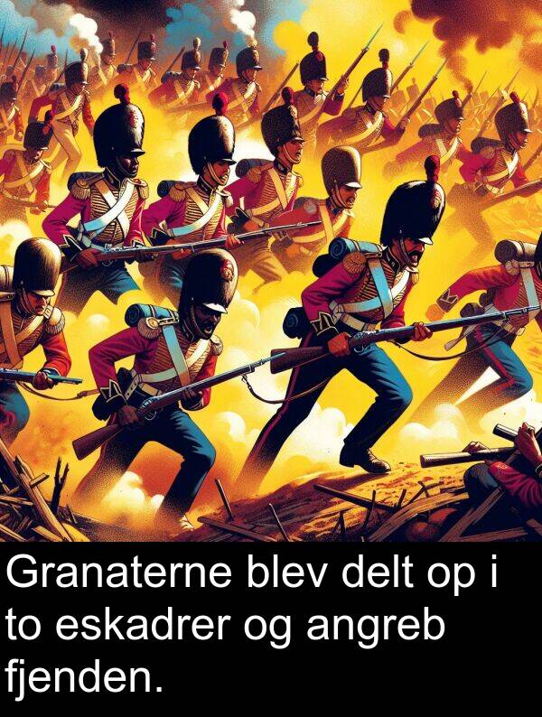 fjenden: Granaterne blev delt op i to eskadrer og angreb fjenden.