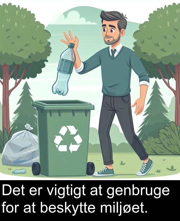 vigtigt: Det er vigtigt at genbruge for at beskytte miljøet.