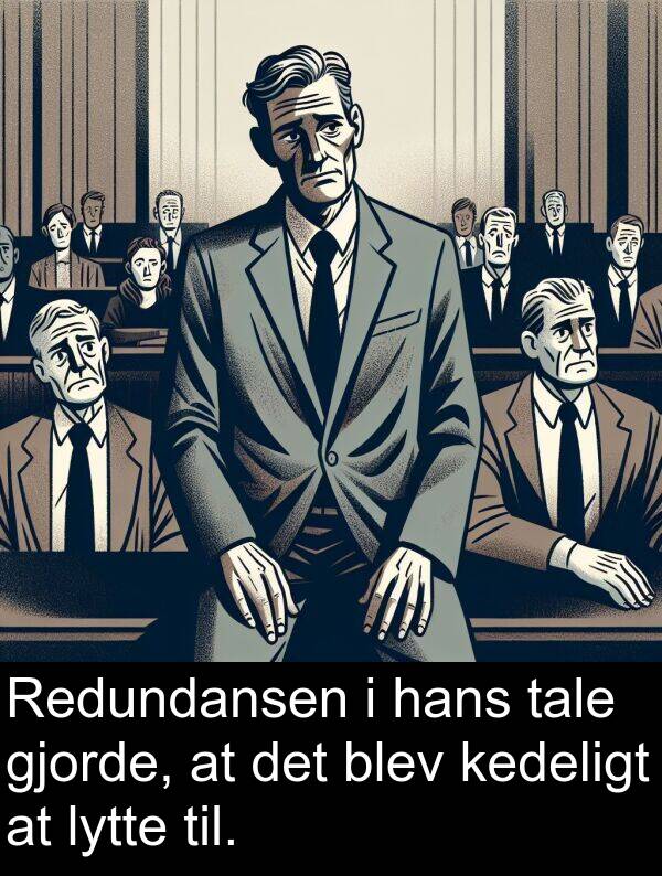 kedeligt: Redundansen i hans tale gjorde, at det blev kedeligt at lytte til.
