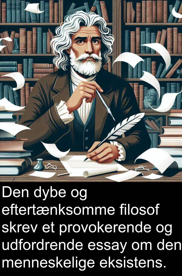menneskelige: Den dybe og eftertænksomme filosof skrev et provokerende og udfordrende essay om den menneskelige eksistens.