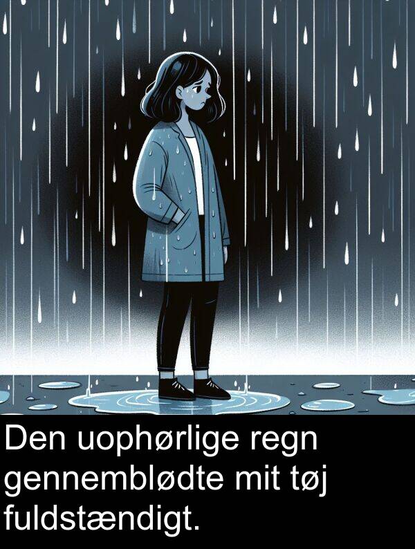 uophørlige: Den uophørlige regn gennemblødte mit tøj fuldstændigt.