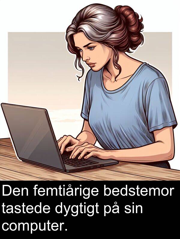 femtiårige: Den femtiårige bedstemor tastede dygtigt på sin computer.