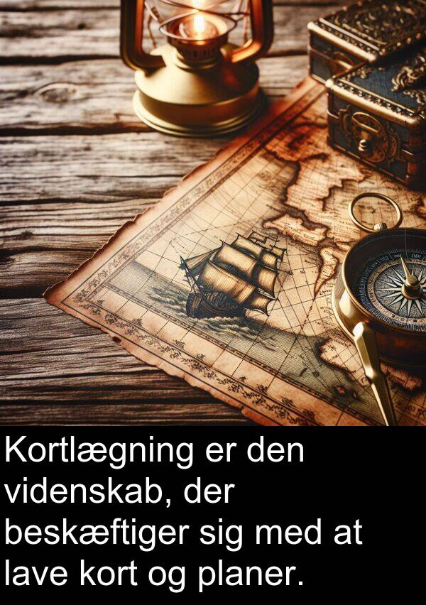 kort: Kortlægning er den videnskab, der beskæftiger sig med at lave kort og planer.