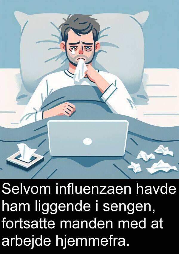 hjemmefra: Selvom influenzaen havde ham liggende i sengen, fortsatte manden med at arbejde hjemmefra.