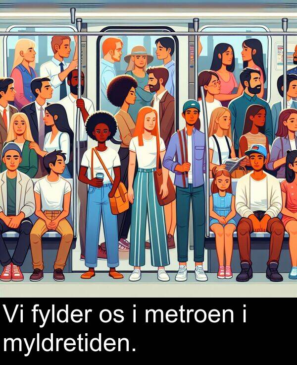 myldretiden: Vi fylder os i metroen i myldretiden.