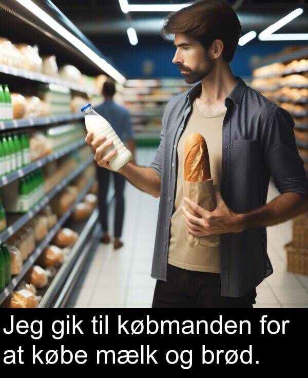 købmanden: Jeg gik til købmanden for at købe mælk og brød.