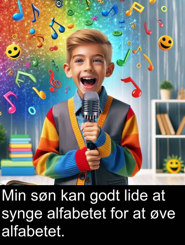 øve: Min søn kan godt lide at synge alfabetet for at øve alfabetet.