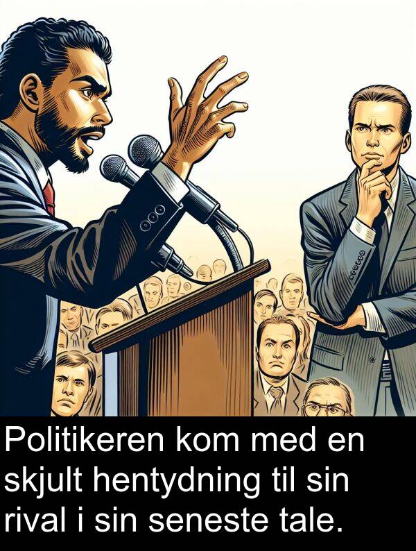 hentydning: Politikeren kom med en skjult hentydning til sin rival i sin seneste tale.