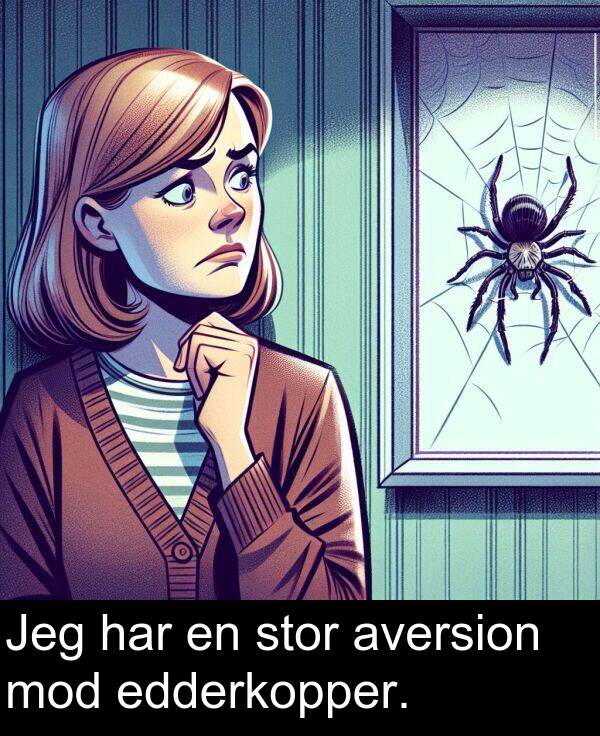 har: Jeg har en stor aversion mod edderkopper.