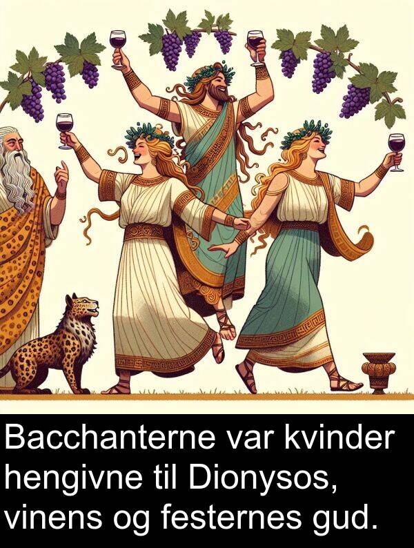 kvinder: Bacchanterne var kvinder hengivne til Dionysos, vinens og festernes gud.