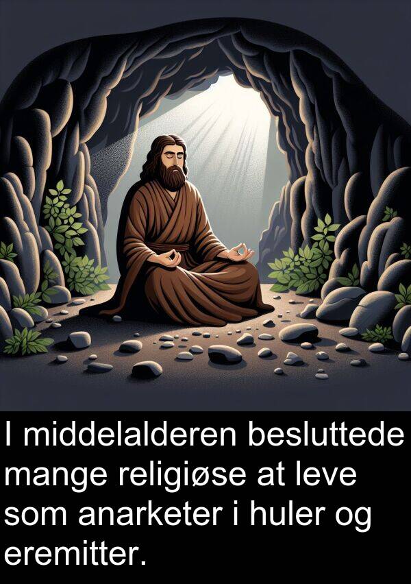 middelalderen: I middelalderen besluttede mange religiøse at leve som anarketer i huler og eremitter.