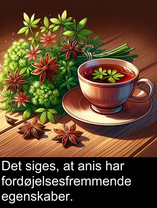 fordøjelsesfremmende: Det siges, at anis har fordøjelsesfremmende egenskaber.